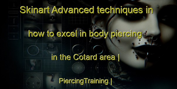 Skinart Advanced techniques in how to excel in body piercing in the Cotard area | PiercingTraining | PiercingClasses | SkinartTraining-Haiti
